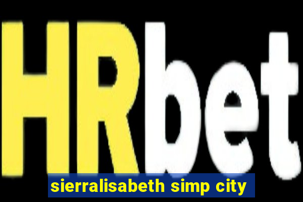 sierralisabeth simp city